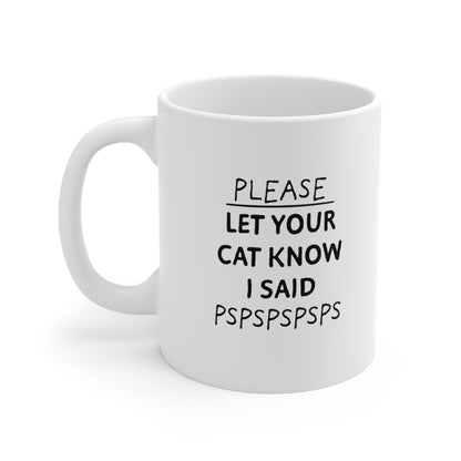 Please let your cat know Ceramic Mug 11oz & 15 oz