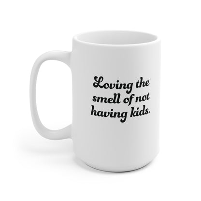 Not having Kids smell Ceramic Mug 11oz & 15 oz