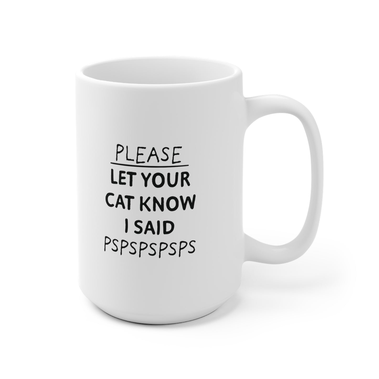 Please let your cat know Ceramic Mug 11oz & 15 oz