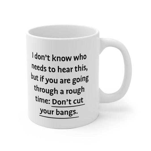 Don' cut your bangs Ceramic Mug 11oz & 15 oz