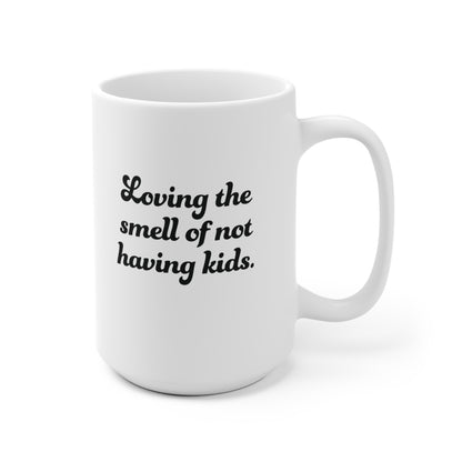 Not having Kids smell Ceramic Mug 11oz & 15 oz