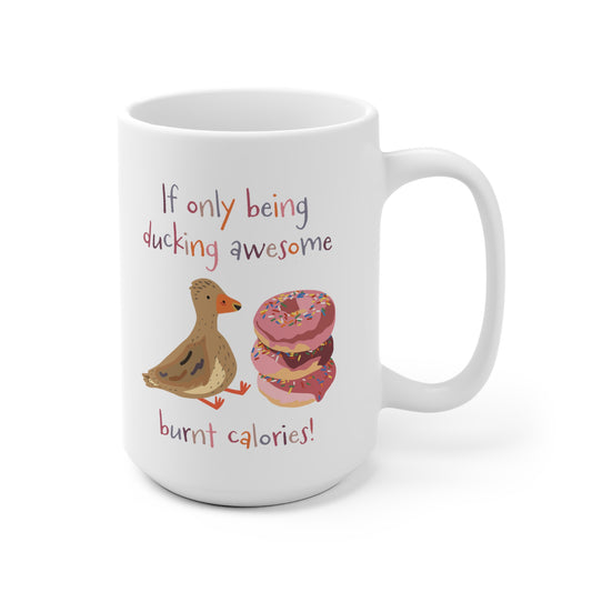 If only being ducking awesome burnt calories Mug (EU Orders)