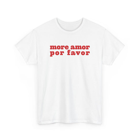 SPECIAL EDITION | More Amor Por Favor Unisex T-Shirt Fat Font