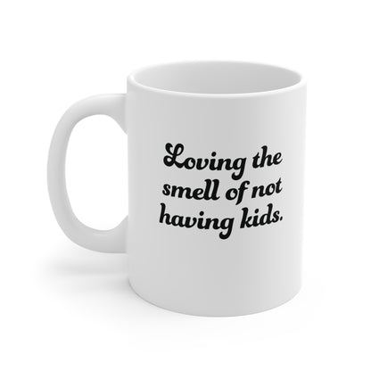 Not having Kids smell Ceramic Mug 11oz & 15 oz