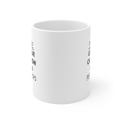 Please let your cat know Ceramic Mug 11oz & 15 oz