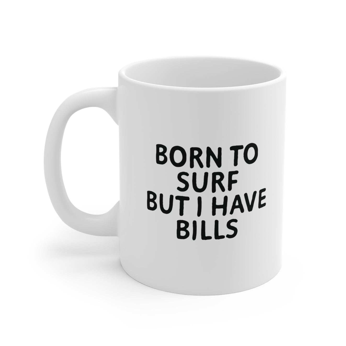 06 | Born to surf but there are bills Ceramic Mug 11oz & 15 oz