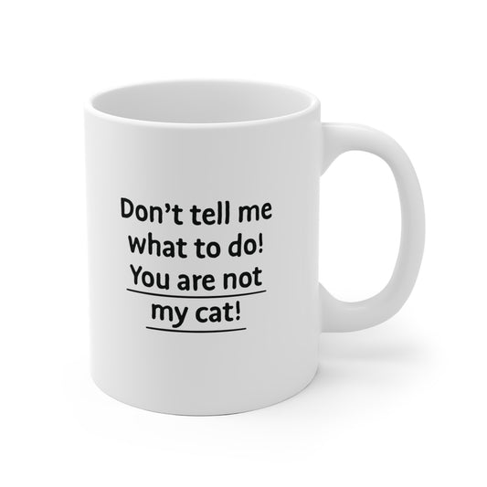 You are not my cat Ceramic Mug 11oz & 15 oz