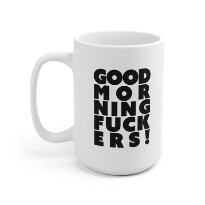 Good morning fuckers Ceramic Mug 11oz & 15 oz