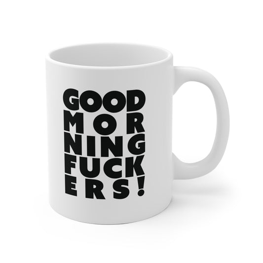 Good morning fuckers Ceramic Mug 11oz & 15 oz