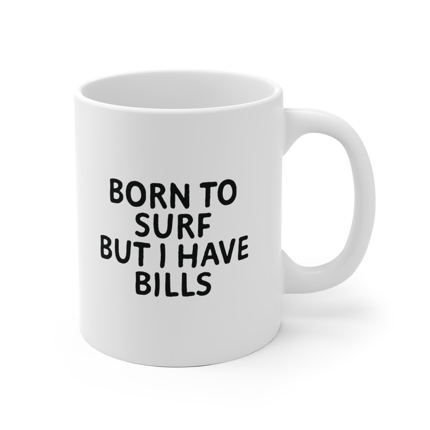 06 | Born to surf but there are bills Ceramic Mug 11oz & 15 oz