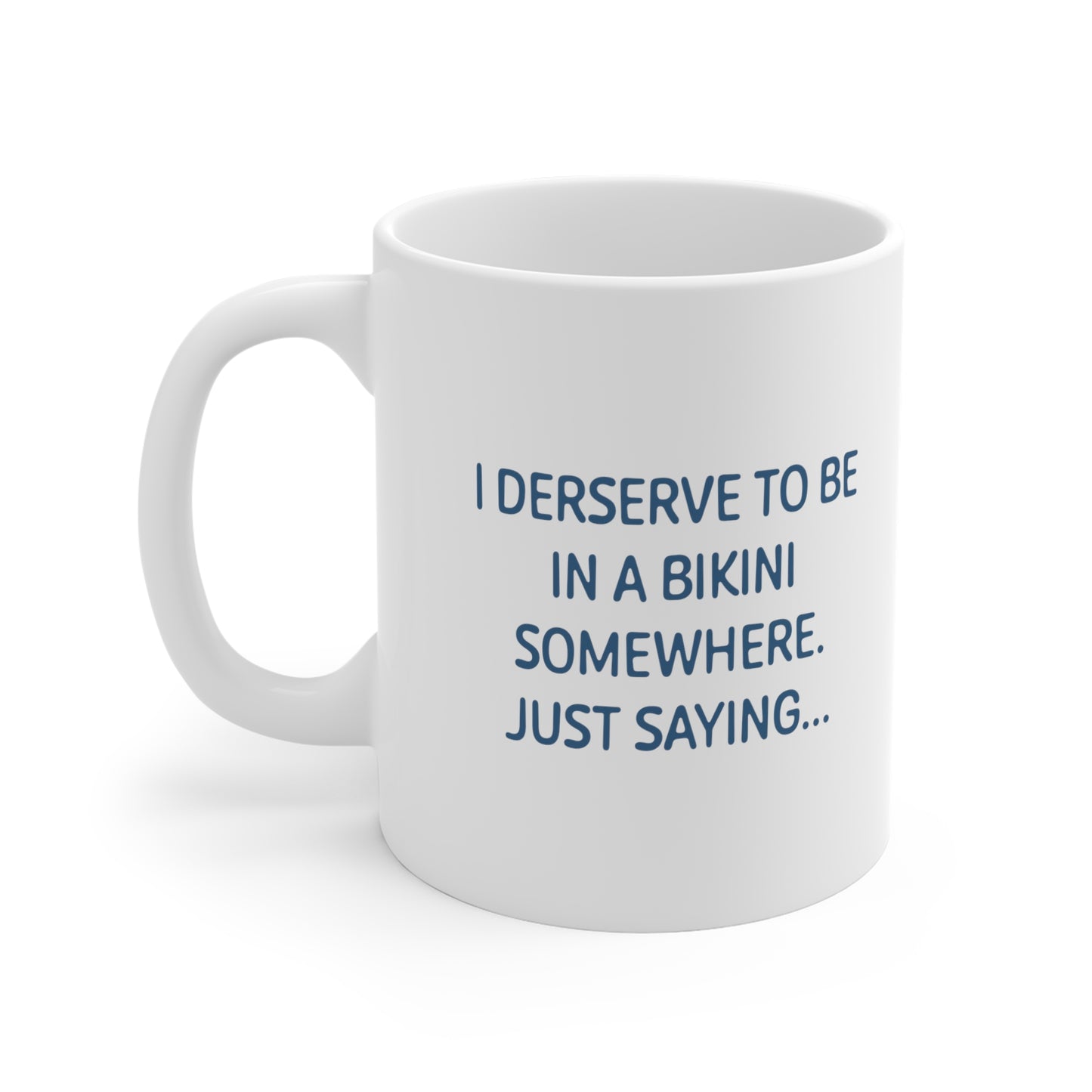 I Deserve to be in a Bikini Ceramic Mug 11 & 15oz