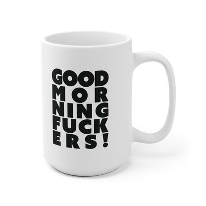 Good morning fuckers Ceramic Mug 11oz & 15 oz