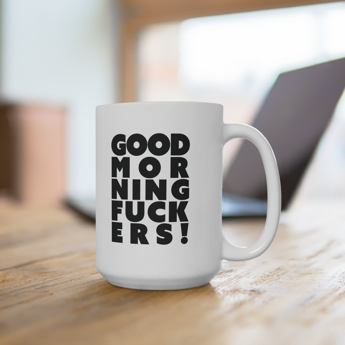 Good morning fuckers Ceramic Mug 11oz & 15 oz