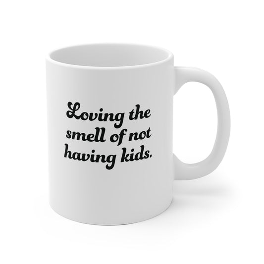 Not having Kids smell Ceramic Mug 11oz & 15 oz